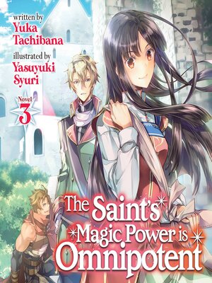 cover image of The Saint's Magic Power is Omnipotent (Light Novel), Volume 3